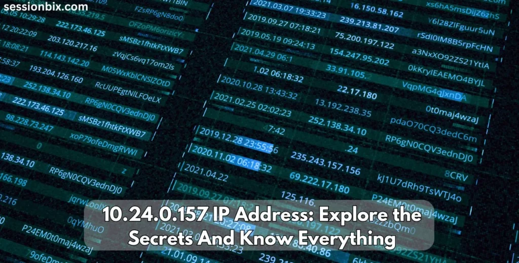 10.24.0.157 IP Address Explore the Secrets And Know Everything