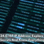 10.24.0.157 IP Address Explore the Secrets And Know Everything