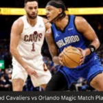 Cleveland Cavaliers vs Orlando Magic Match Player Stats