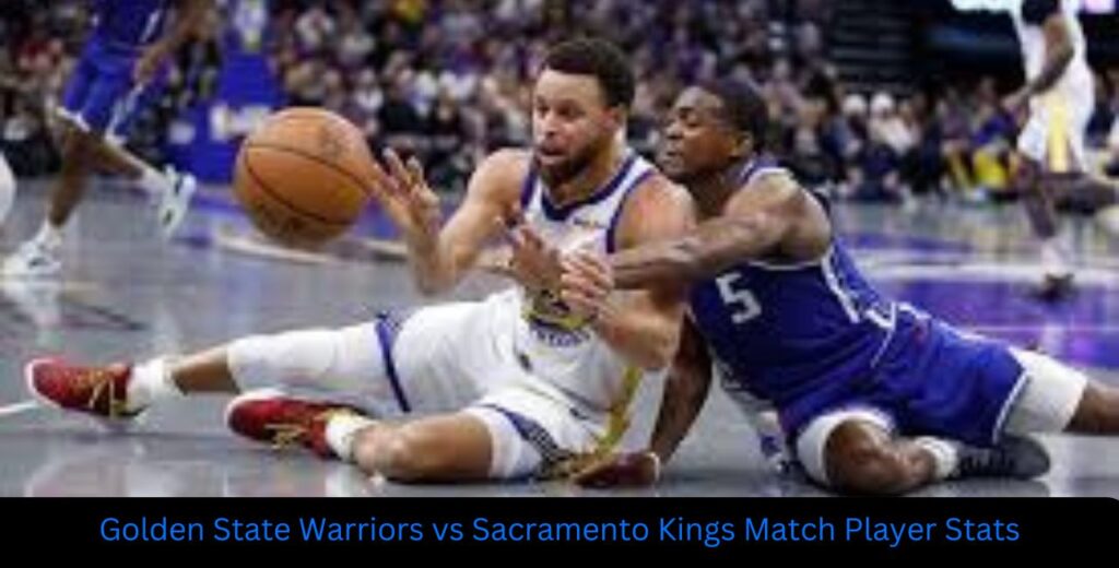 Golden State Warriors vs Sacramento Kings Match Player Stats