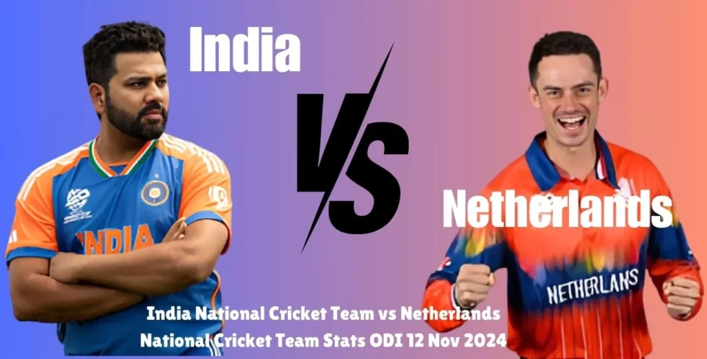 India National Cricket Team vs Netherlands National Cricket Team Stats ODI 12 Nov 2024