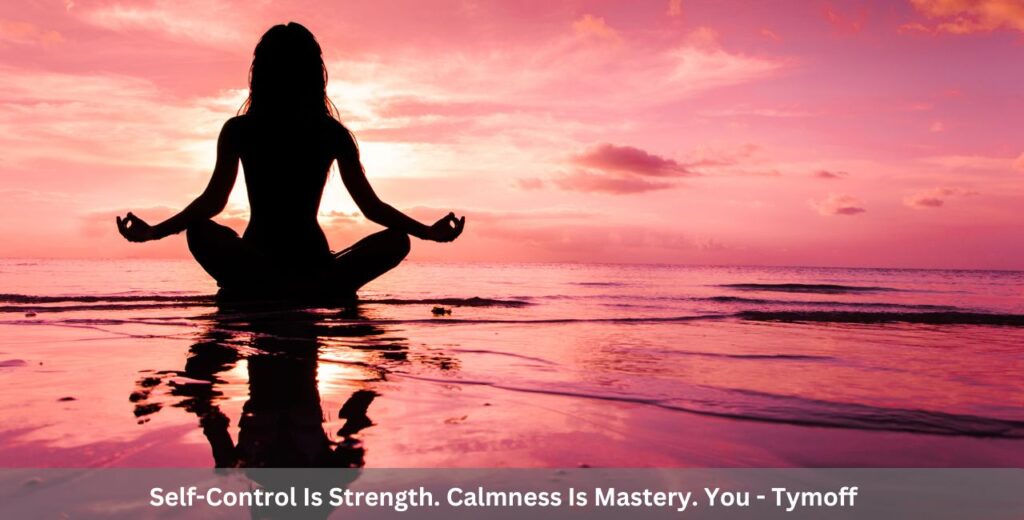 Self-Control Is Strength. Calmness Is Mastery. You - Tymoff