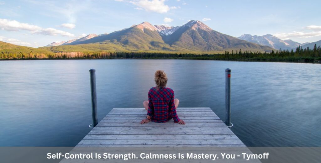 Self-Control Is Strength. Calmness Is Mastery. You - Tymoff