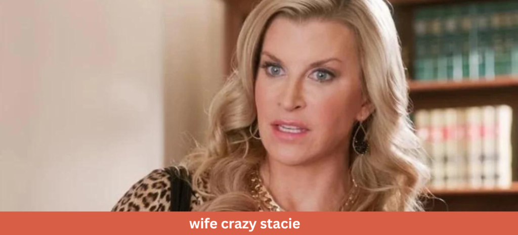 wife crazy stacie